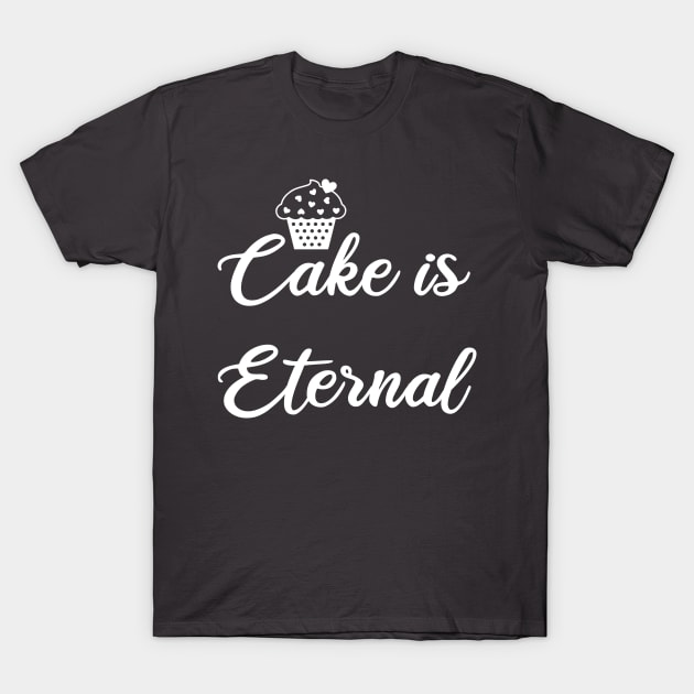 Cake is Eternal T-Shirt by kaliyuga